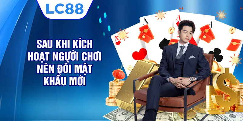 Sau khi kích hoạt người chơi nên đổi mật khẩu mới