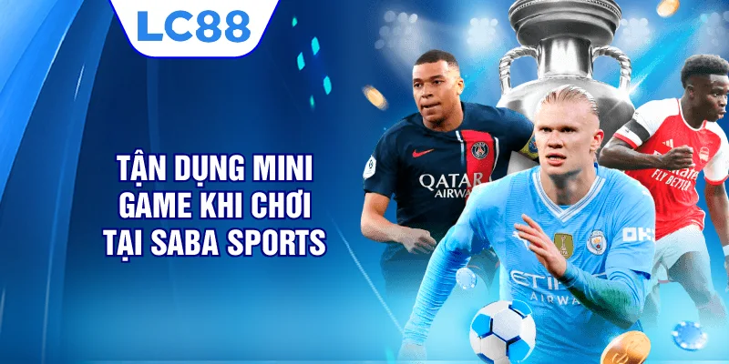 Tận dụng mini game khi chơi tại Saba sports